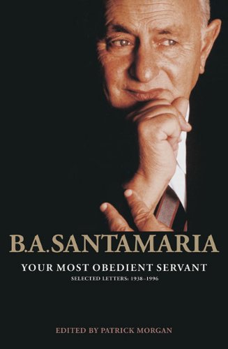 B.A. Santamaria: Your Most Obedient Servant: Selected Letters: 1938-1996 / Edited by Patrick Morgan