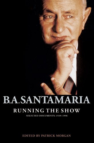 B.A. Santamaria: Running the Show: Selected Documents: 1939-1996 / Edited by Patrick Morgan
