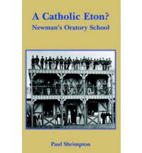 A Catholic Eton? Newman's Oratory School / Paul Shrimpton