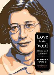 Love in the Void Where God Finds Us / Simone Weil
