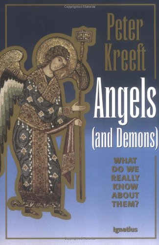 Angels and Demons: What Do We Really Know about Them? / Peter Kreeft