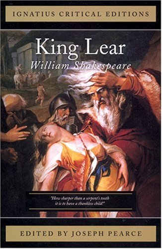Ignatius Critical Edition The Tragedy of King Lear / William Shakespeare; Edited by Joseph Pearce