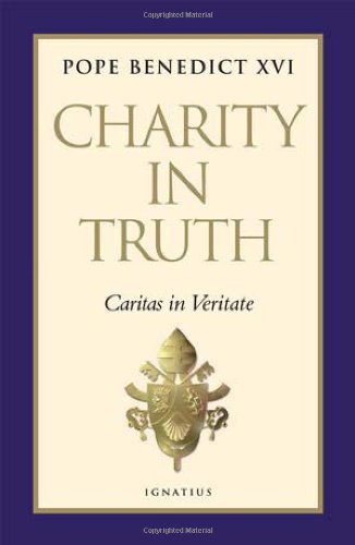 Charity in Truth Caritas in Veritate / Pope Benedict XVI