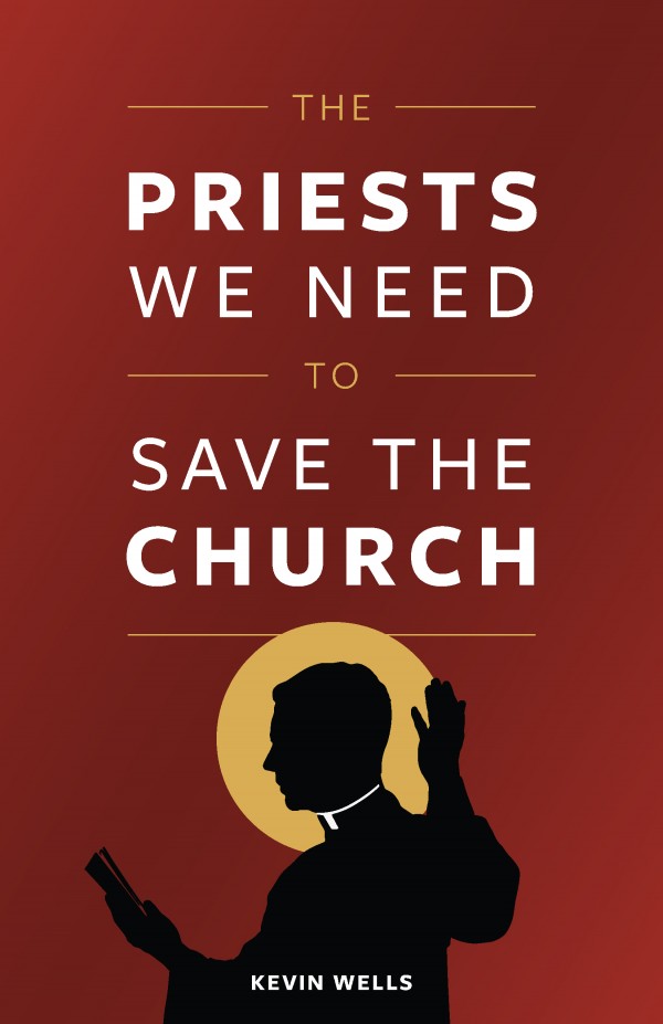 The Priests We Need to Save the Church / Kevin Wells