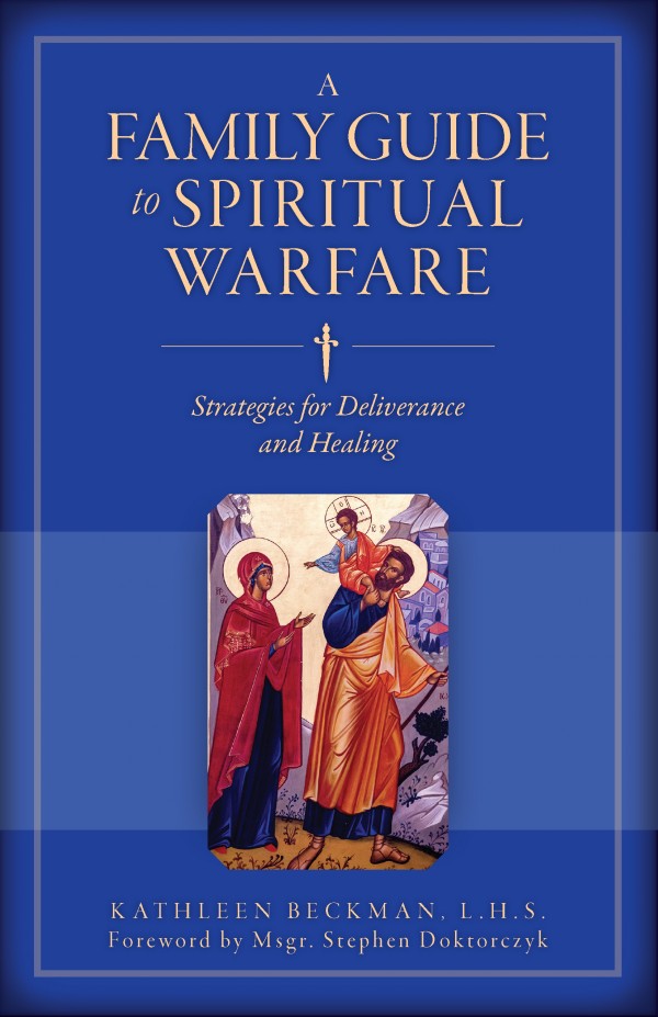 A Family Guide to Spiritual Warfare  Strategies for Deliverance and Healing / Kathleen Beckman