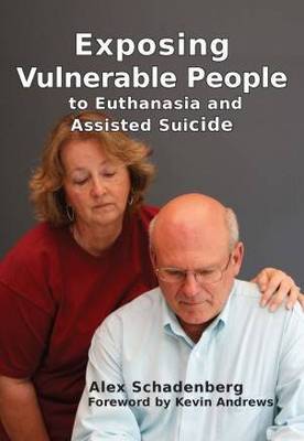Exposing Vulnerable People to Euthanasia and Assisted Suicide / Alex Schadenberg