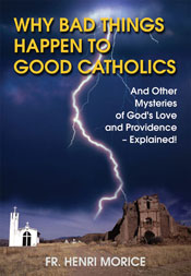 Why Bad Things Happen to Good Catholics  And Other Mysteries of God's Love and Providence - Explained! Fr Henri Morice