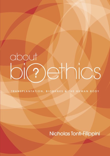 About Bioethics Volume 3: Transplantation, Biobanks and the Human Body / Nicholas Tonti-Filippini
