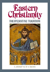 Eastern Christianity: the Byzantine Tradition / Lawrence Cross
